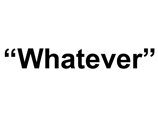     : "whatever"